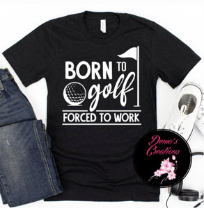 Born To Golf Forced To Work