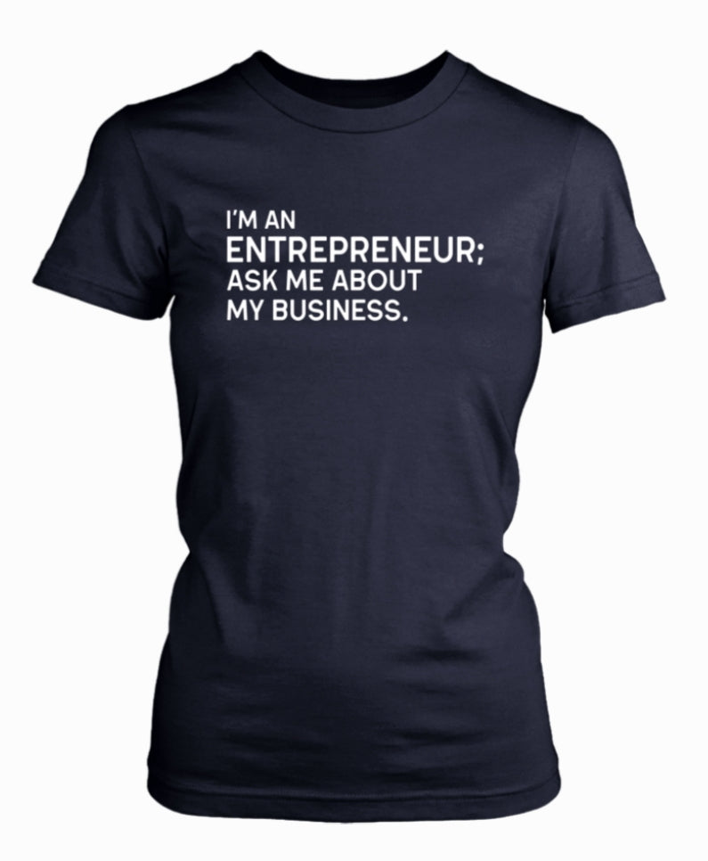 I'm An Entrepreneur Ask Me About My Business T-Shirt